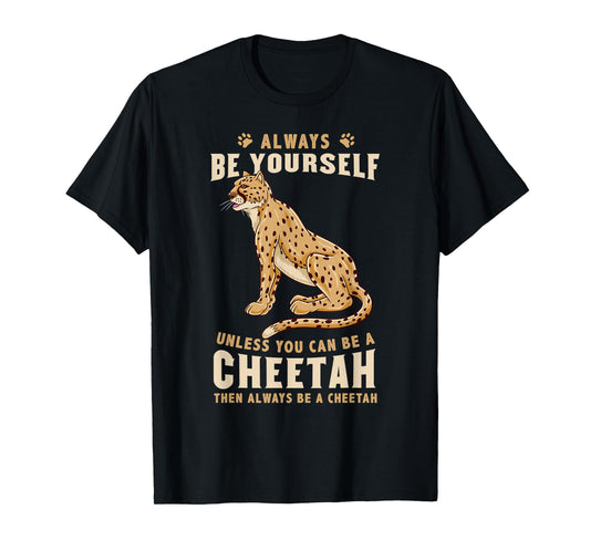 Always Be Yourself Unless You Can Be A Cheetah T-Shirt