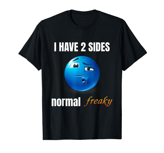 I Have 2 Sides Normal Freaky T-Shirt
