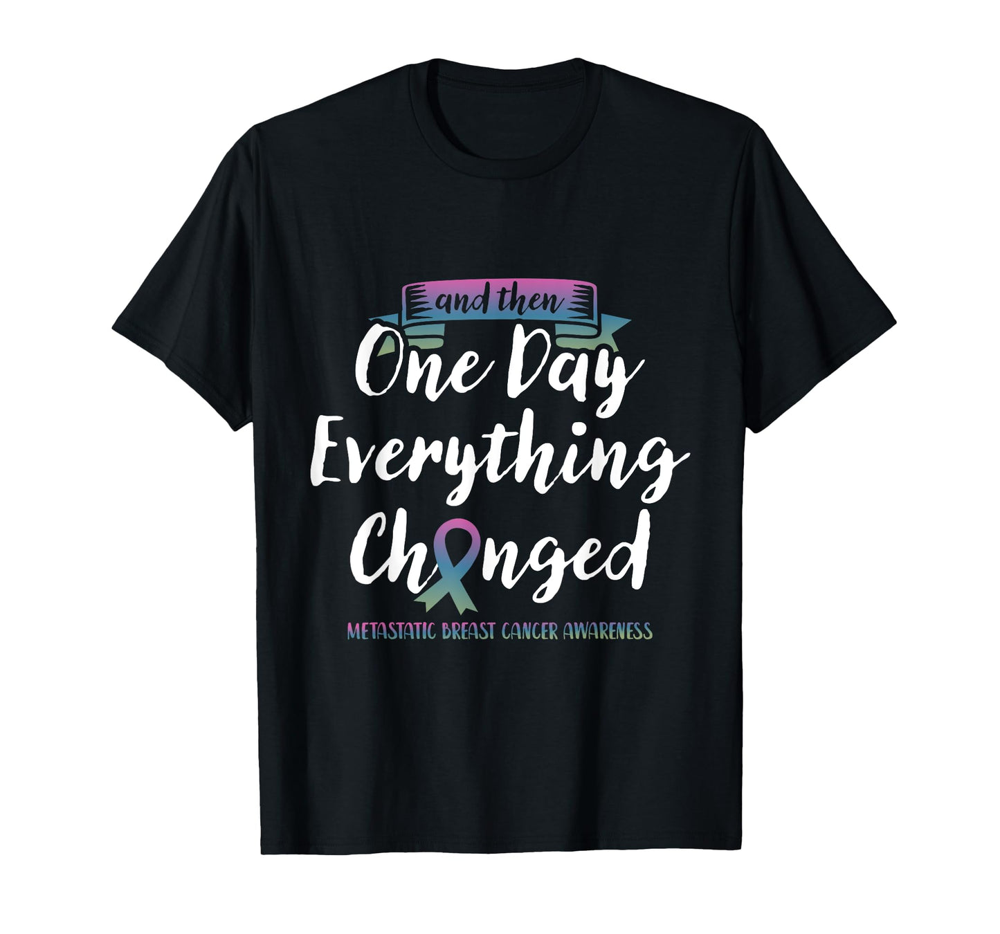 Metastatic Breast Cancer Awareness Fight Pink Green Blue T-Shirt