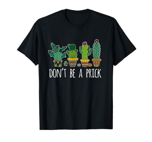 Don't Be A Prick Cactus Gardening Succulent T-Shirt