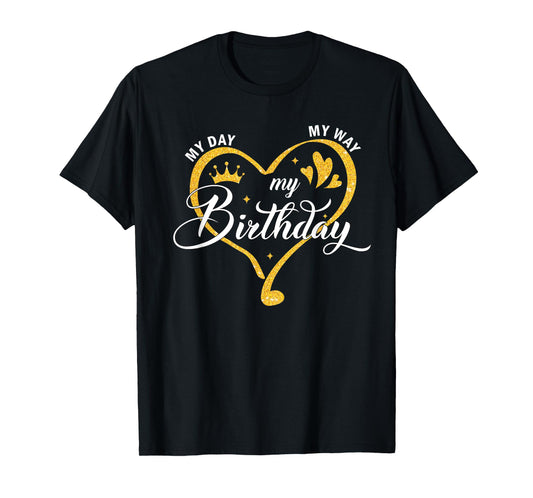 My Day My Way My Birthday Its My Birthday For Women Girls T-Shirt