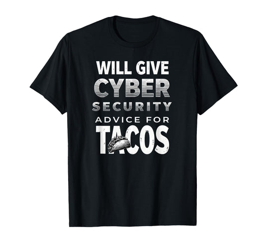 Cybersecurity Will Give Cyber Security Advice for Tacos T-Shirt