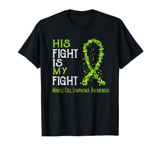His Fight Is My Fight Mantle Cell Lymphoma Awareness T-Shirt