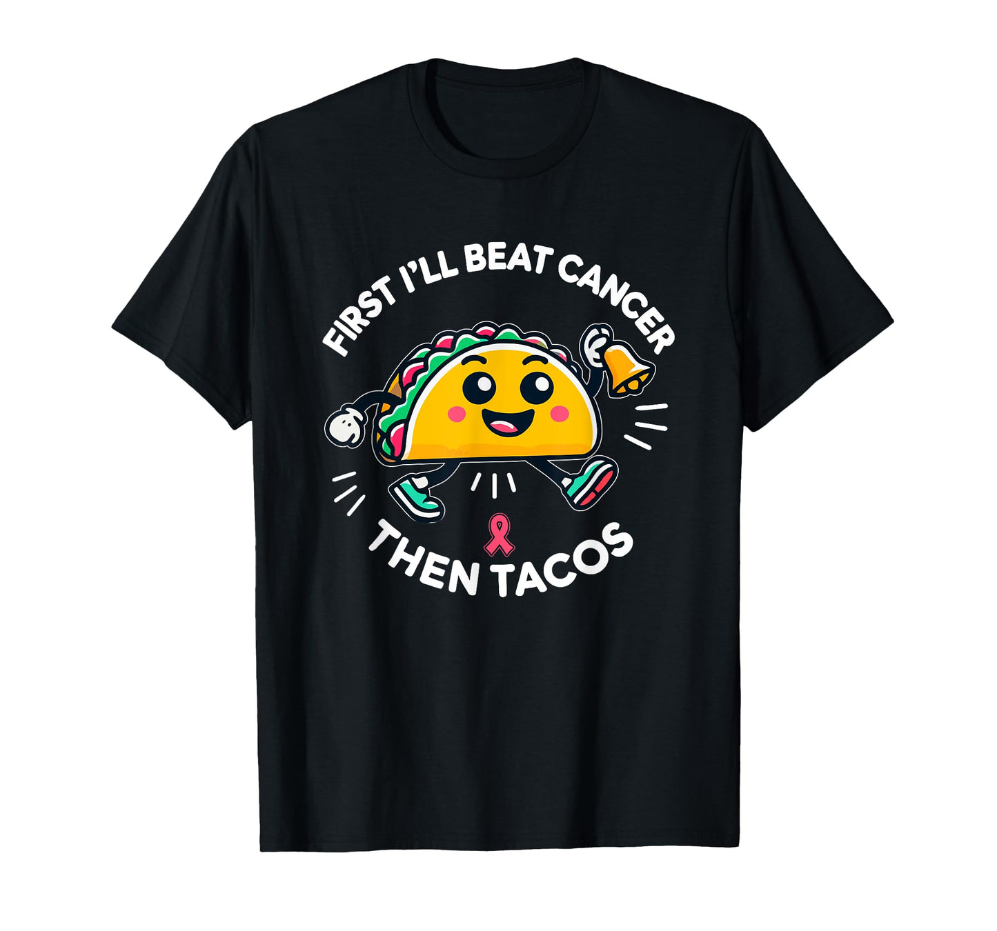 First I'll beat Cancer, And Then Tacos - Adult Humor Funny T-Shirt