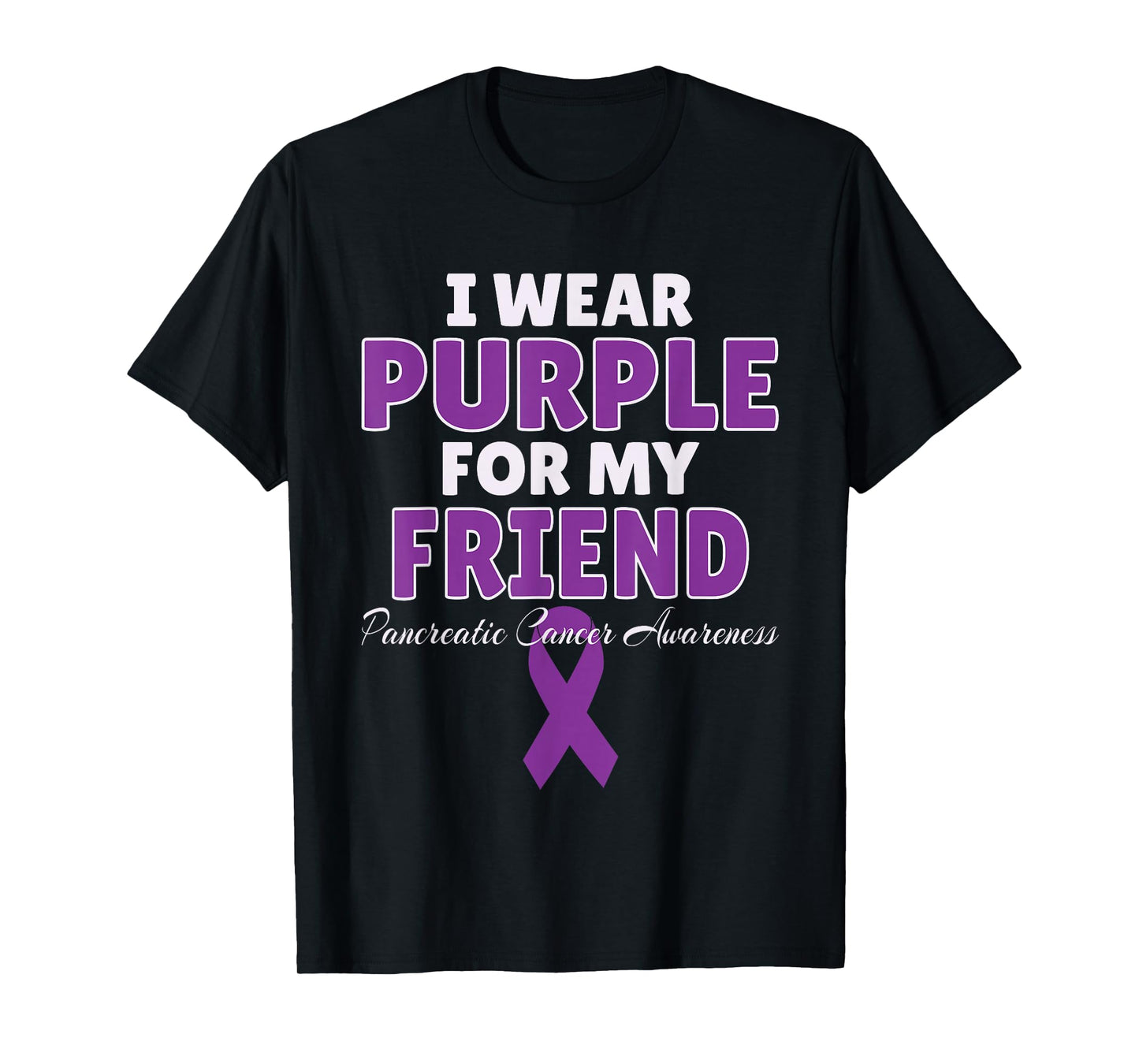 Pancreatic Cancer Awareness I Wear Purple For My Friend T-Shirt