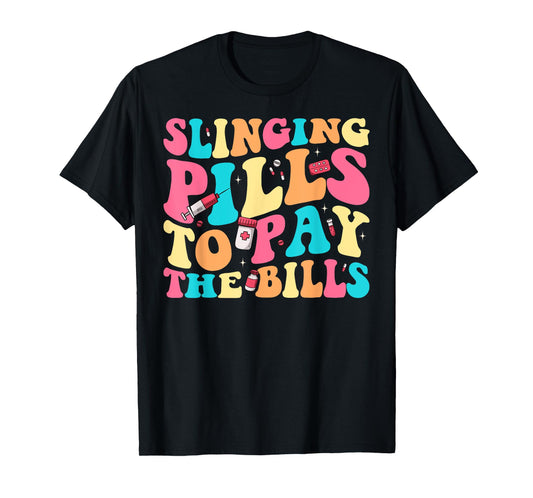 Slinging Pills To Pay The Bills Funny Pharmacist Pharmacy T-Shirt