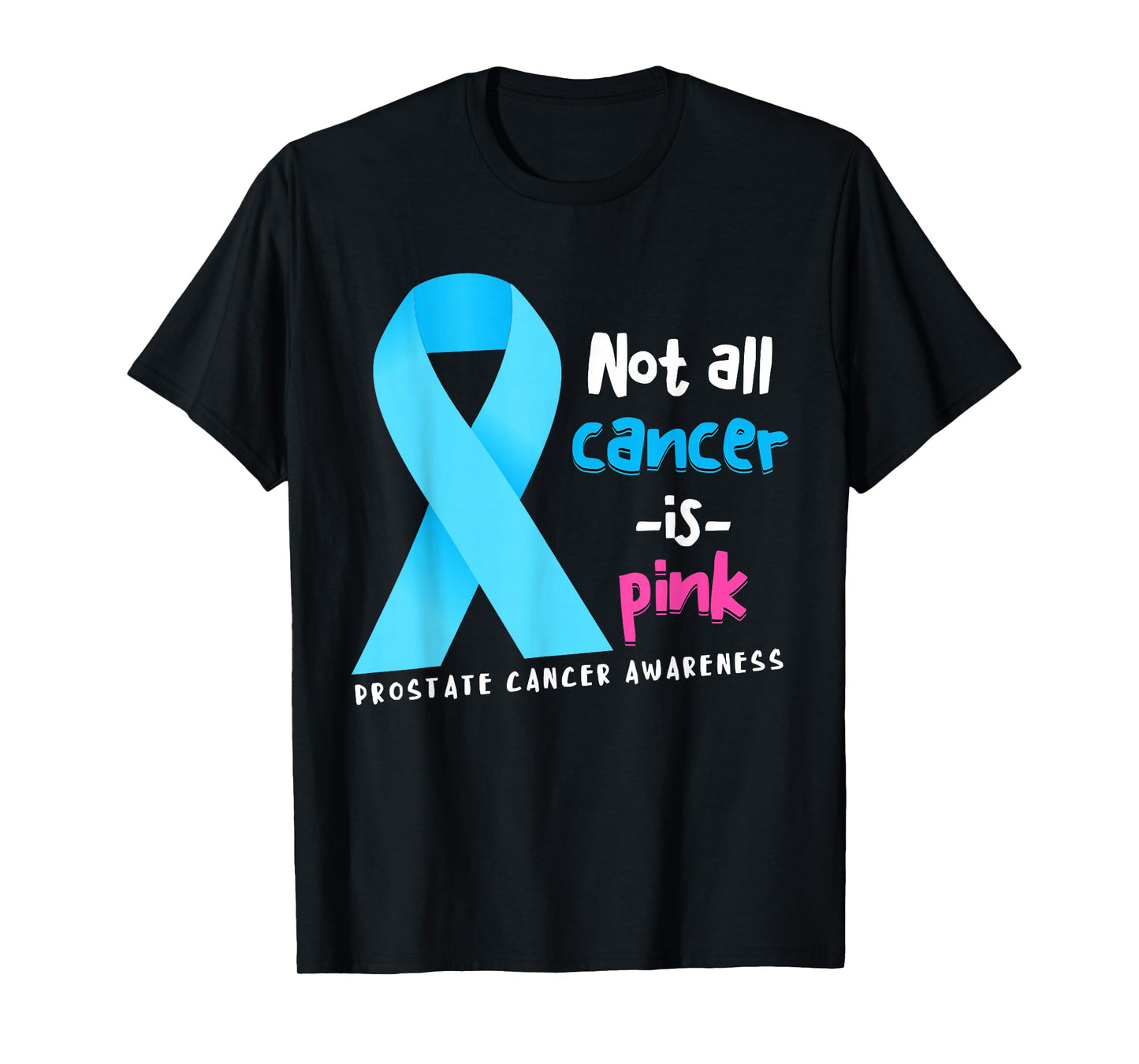 Not All Cancer Is Pink Light Blue Ribbon Prostate Cancer T-Shirt