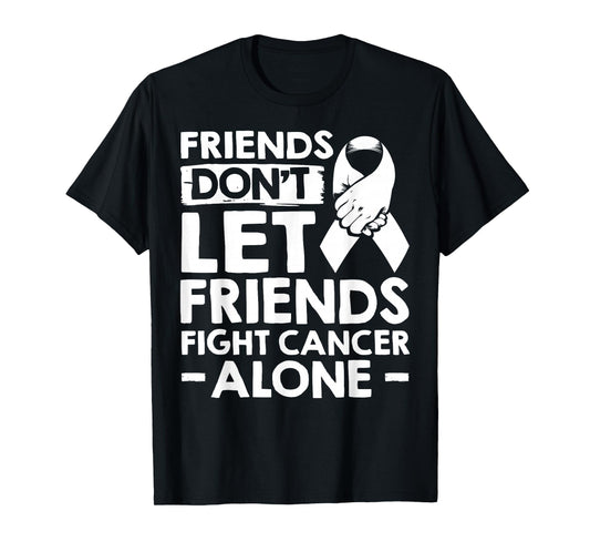 Lung Cancer Friends Don't Let Friends Fight Cancer Alone T-Shirt