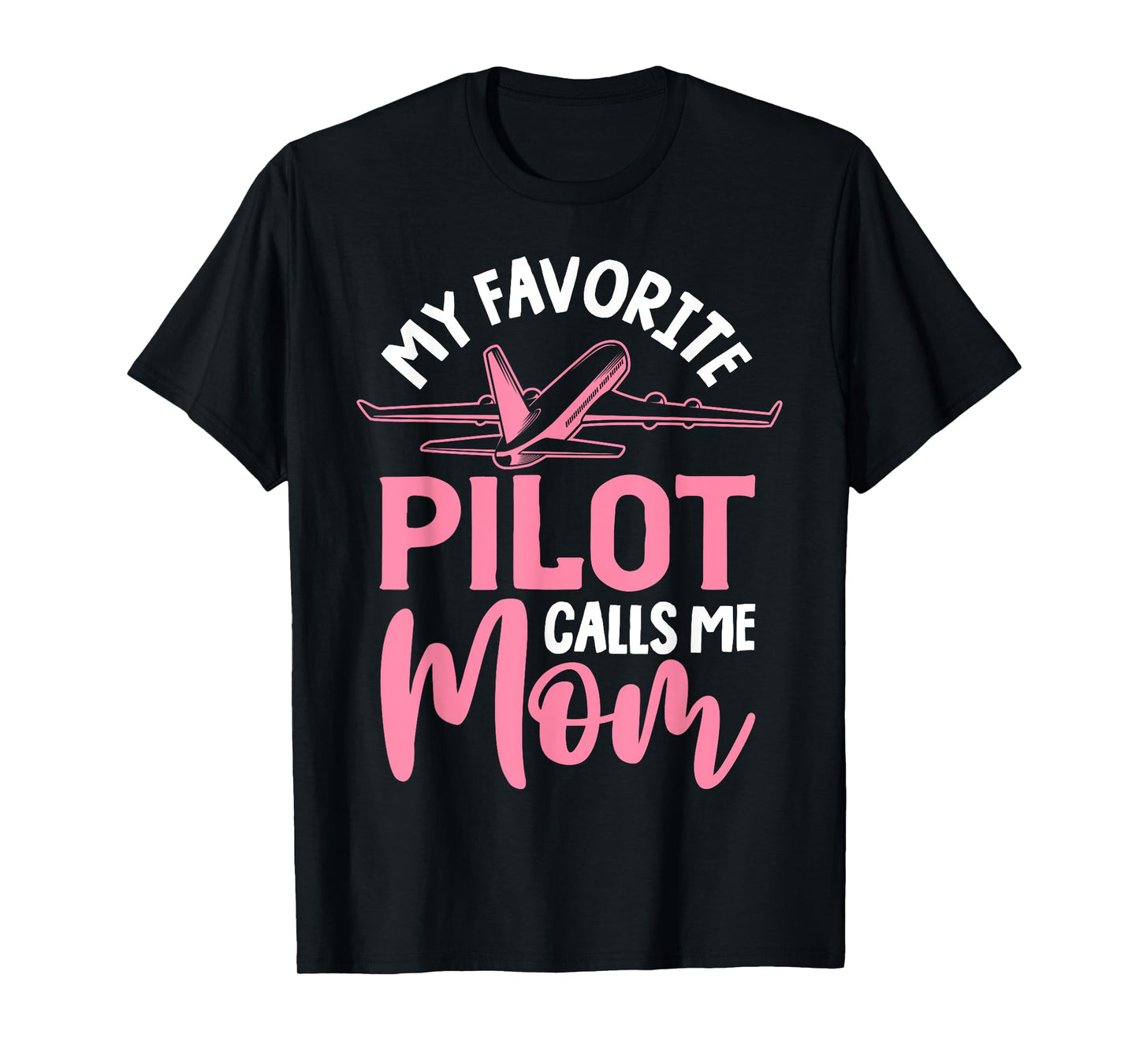 Airplane Pilot Mom Plane Aviation Mom Mothers Day Pilot Mom Mother Son Daughter My Favorite Pilot Calls Me Mom T-Shirt