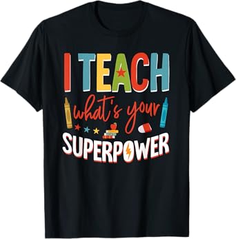 I Teach What's Your Superpower Super Teacher T-Shirt