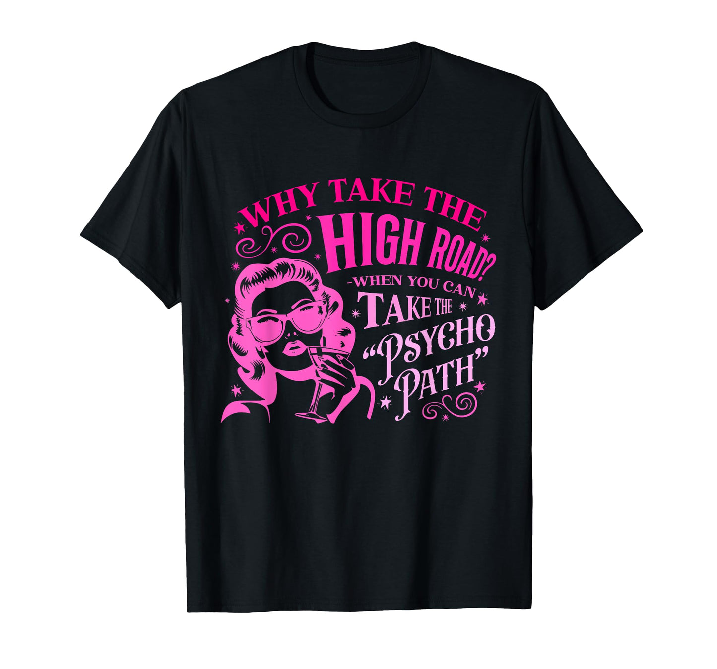 Why Take The High Road? When You Can Take The Psychopath T-Shirt