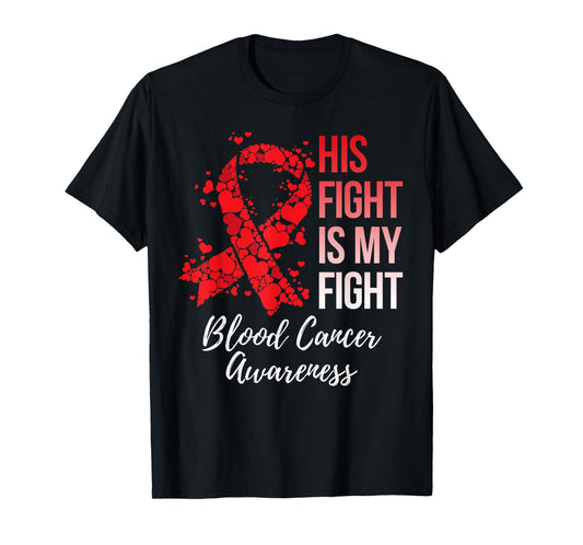 His Fight Is My Fight Blood Cancer Awareness T-Shirt