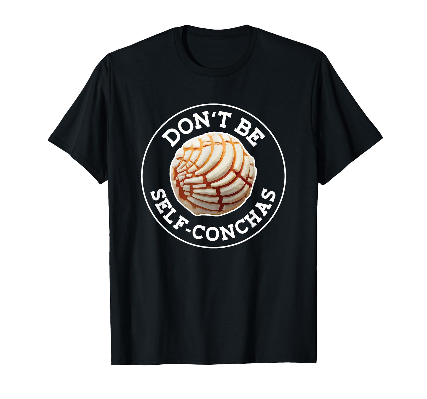 Dont Be Self Conchas Pan Dulce Mexican Latina Mujer Concha T-Shirt