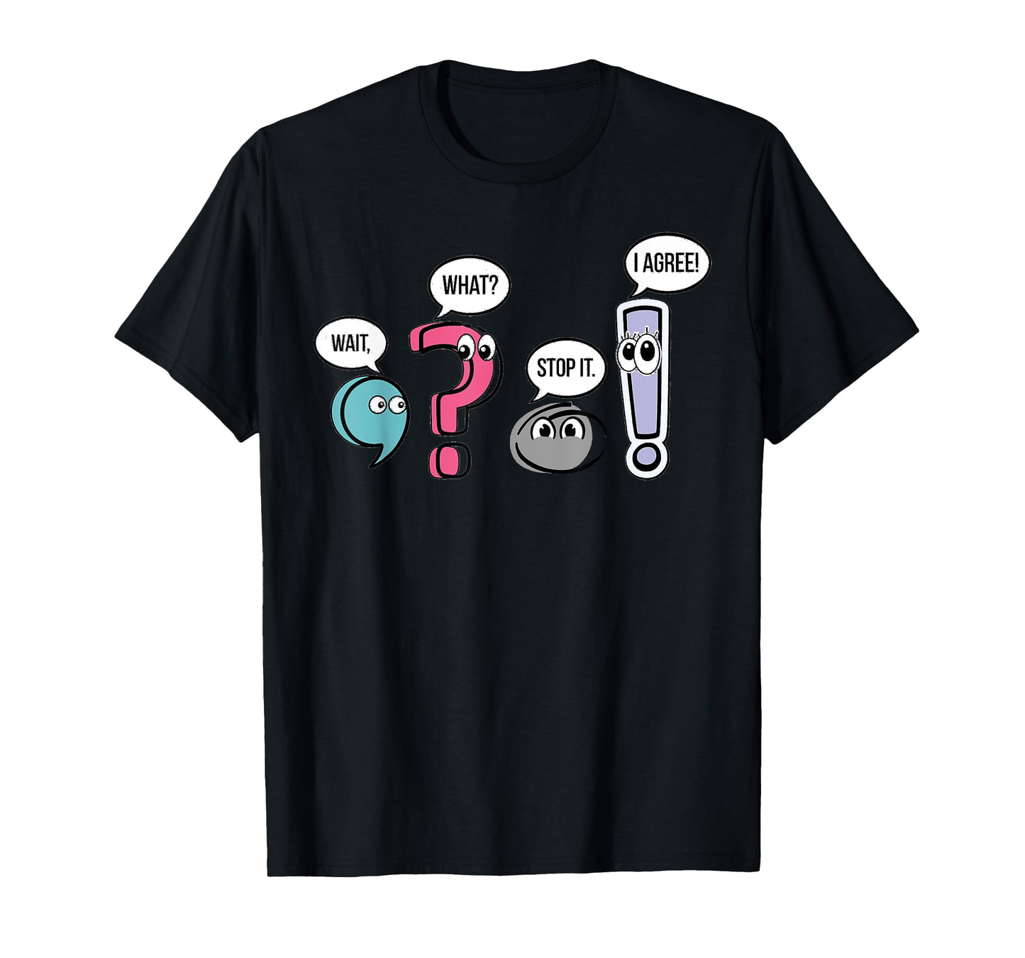 Punctuation English Teacher Gift Wait What Stop It I Agree T-Shirt