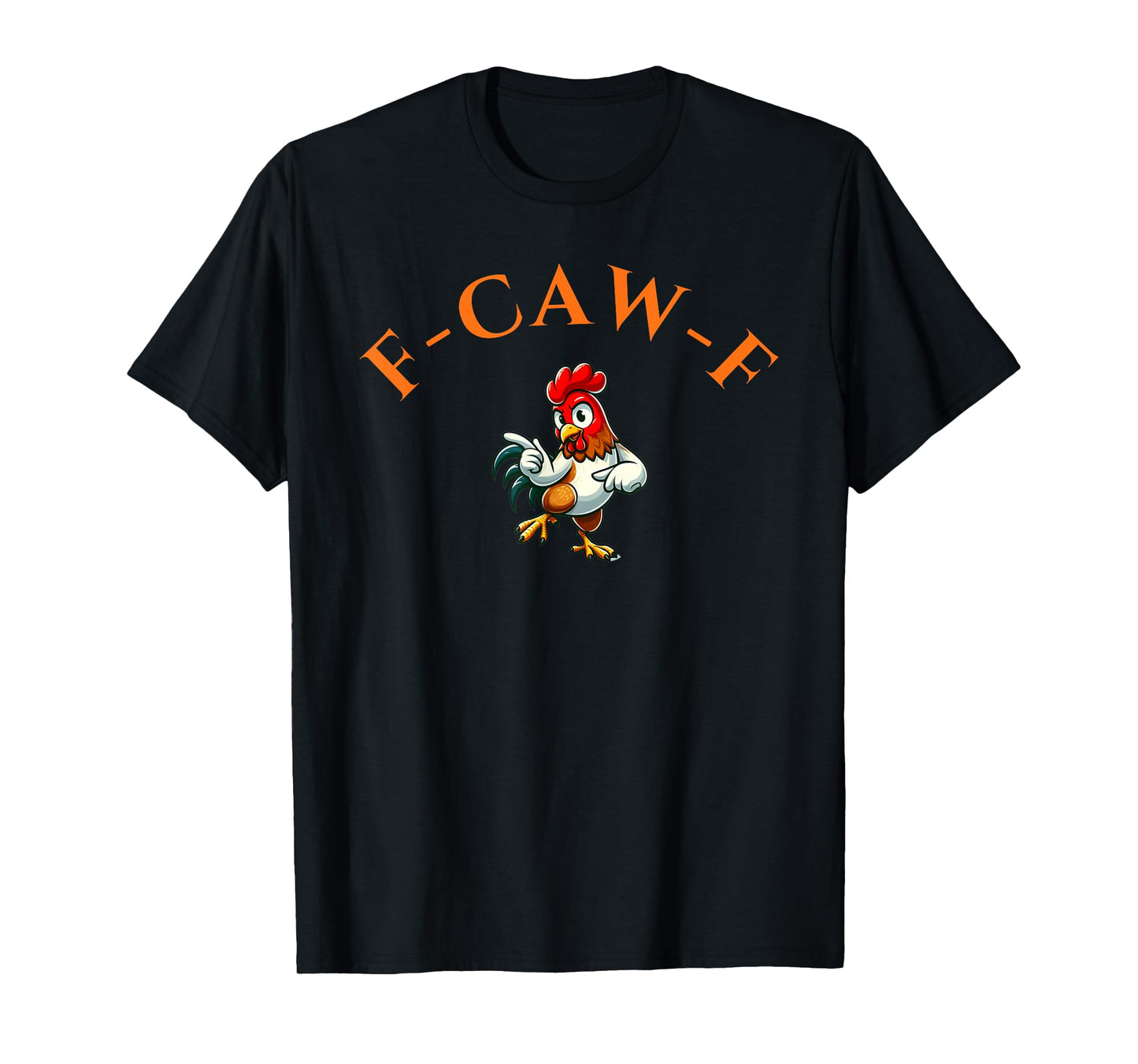 Funny F-Caw-F Chicken Rooster for Men Women T-Shirt