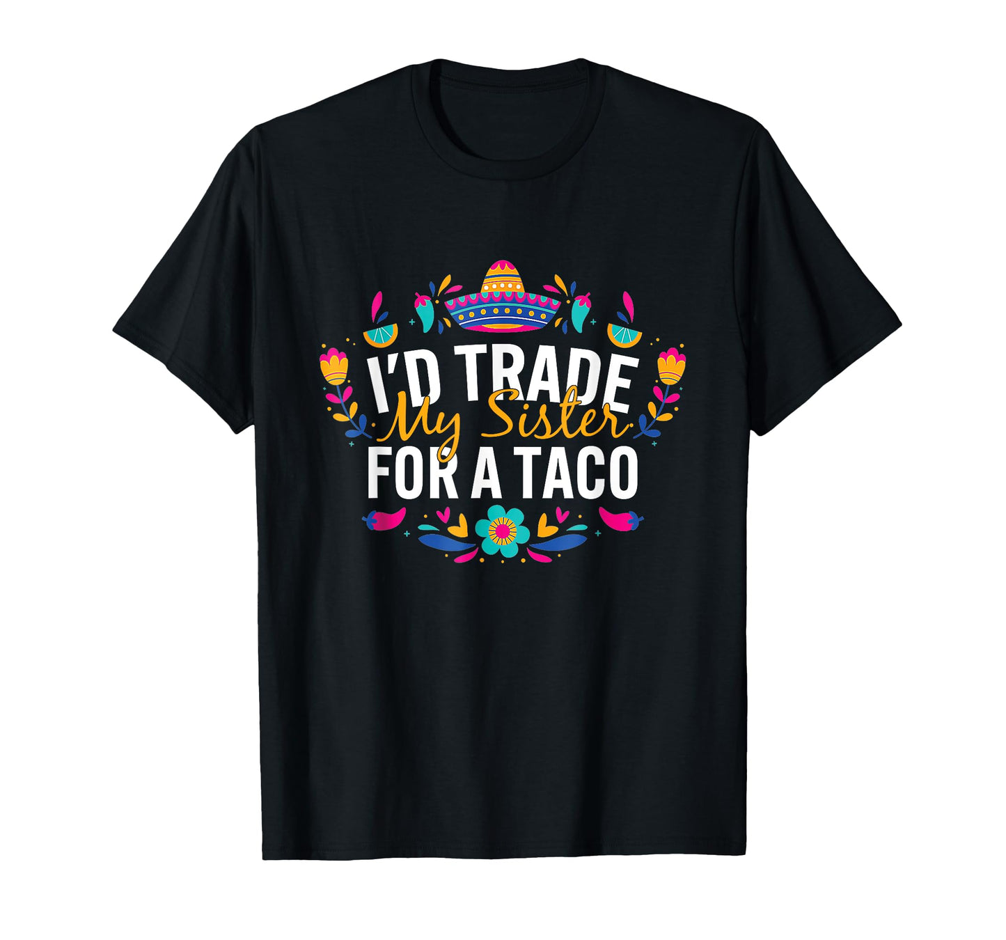 I'd Trade My Sister For A Taco Mexican Teacher Cinco de Mayo T-Shirt for Men Women Kids