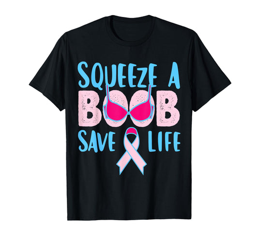 Squeeze A Boob Save A Life, Fight Breast Cancer Awareness T-Shirt