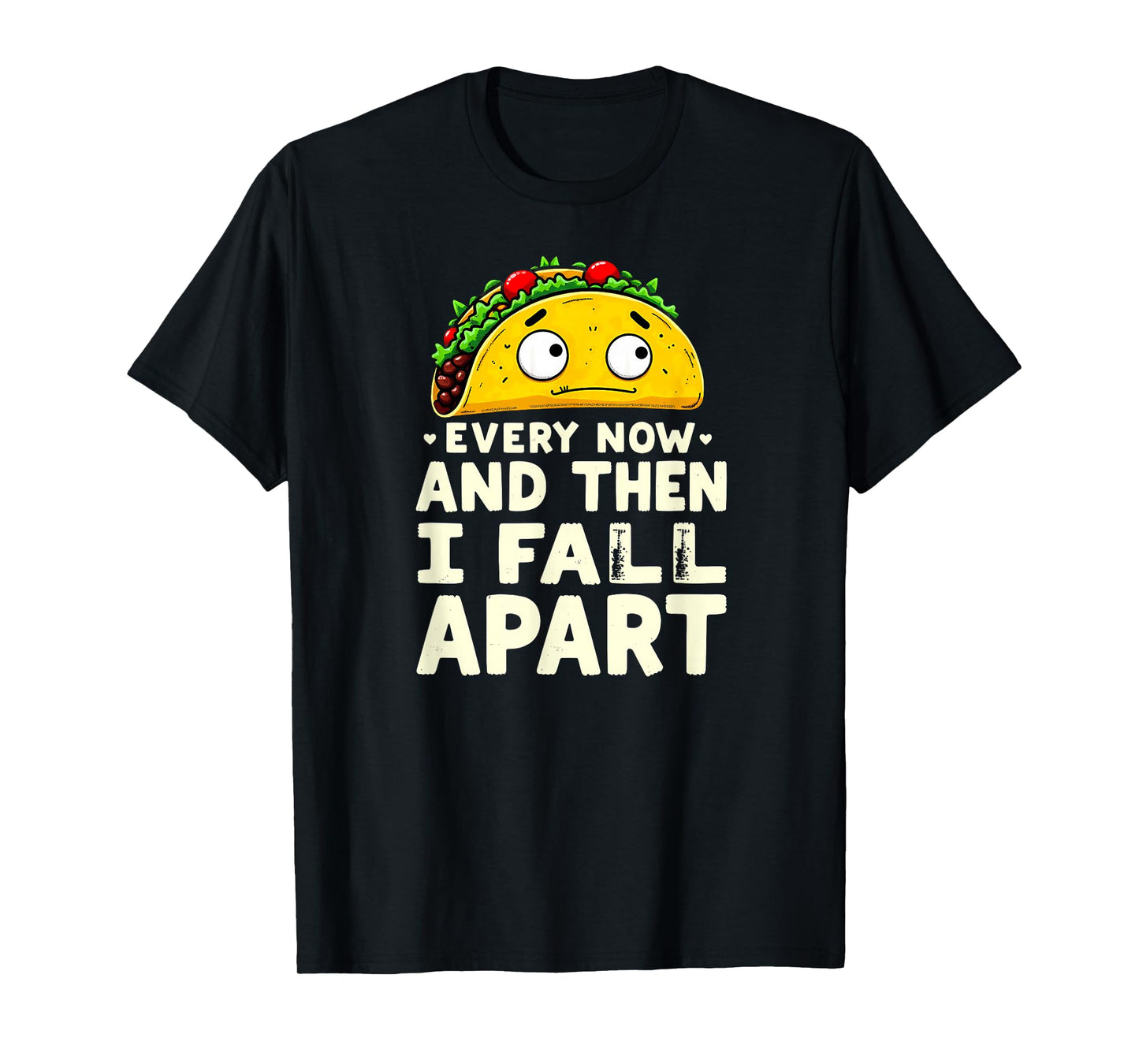 Cute Taco Every Now and Then I Fall Apart T-Shirt