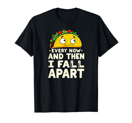 Cute Taco Every Now and Then I Fall Apart T-Shirt