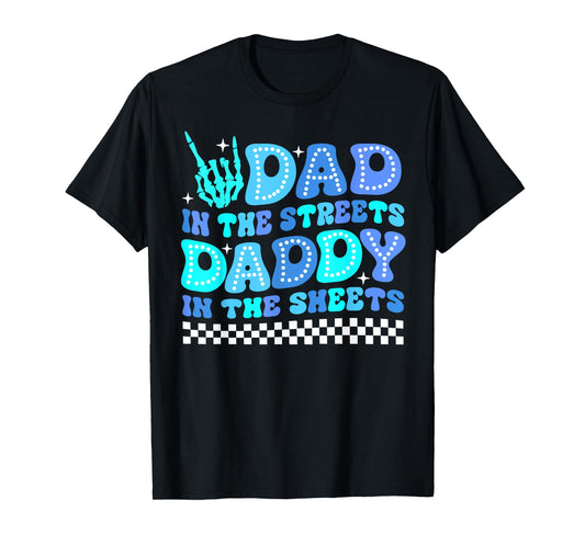 Dad In The Streets Daddy In The Sheets Funny Father's Day T-Shirt