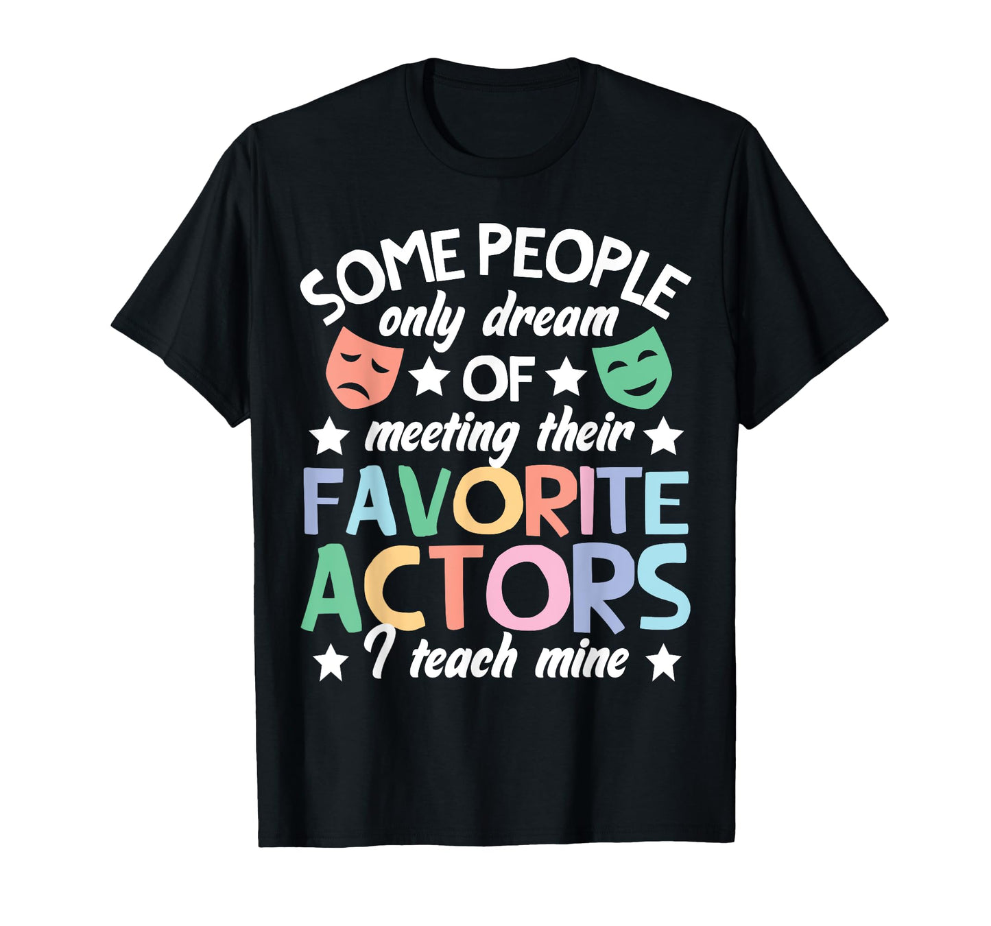 Favorite Actors Theater Drama Teacher Drama Teaching T-Shirt