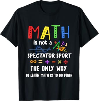 Back To School Math Is Not A Spectator Sport Math Teacher T-Shirt for Men Women Girls Kids