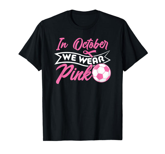 In October We Wear Pink Soccer Breast Cancer Awareness T-Shirt