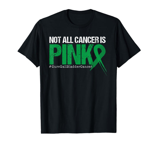 Not All Cancer Is Pink Gallbladder Cancer Awareness T-Shirt
