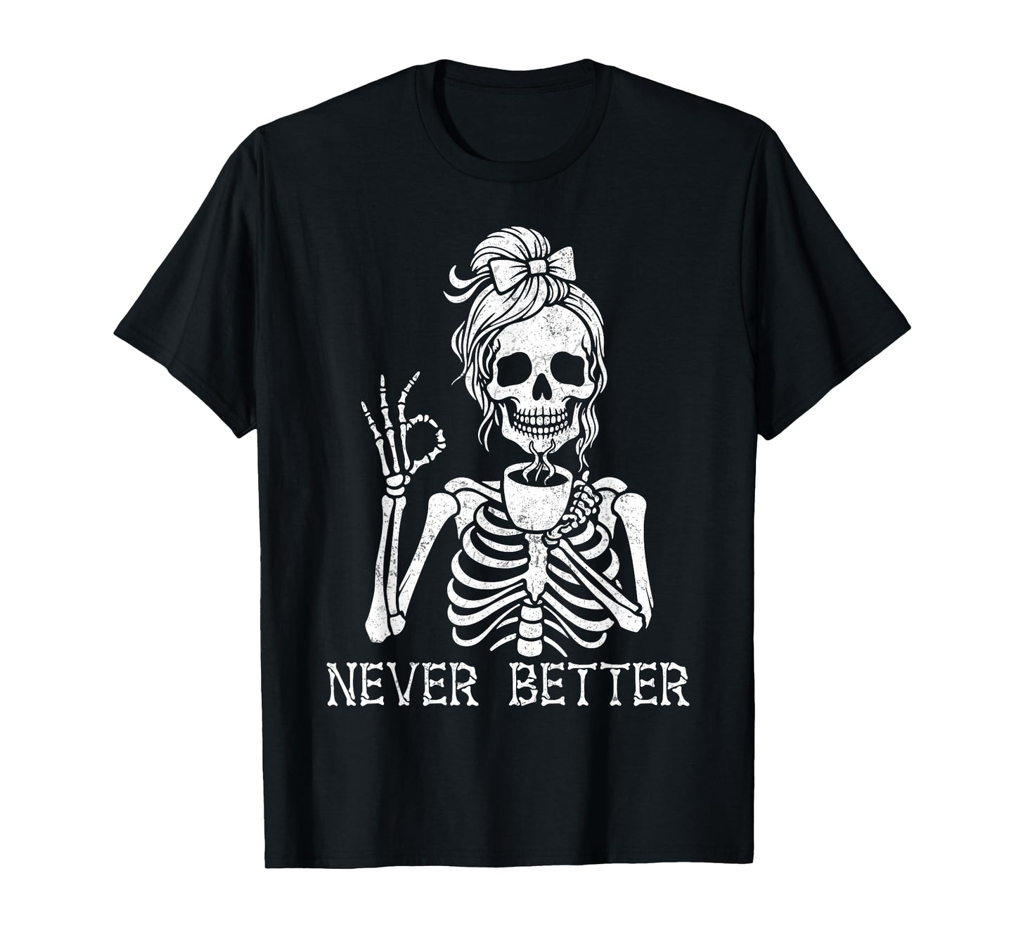 Never Better Messy Bun Skeleton Drinking Coffee Halloween T-Shirt