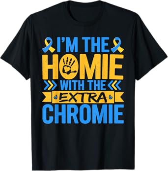 Funny I'm Homie With The Extra Chromie Down Syndrome Day T-Shirt
