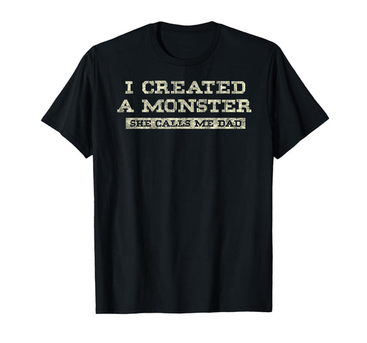 I Create a Monster She Calls me Dad of Daughter Father's Day T-Shirt