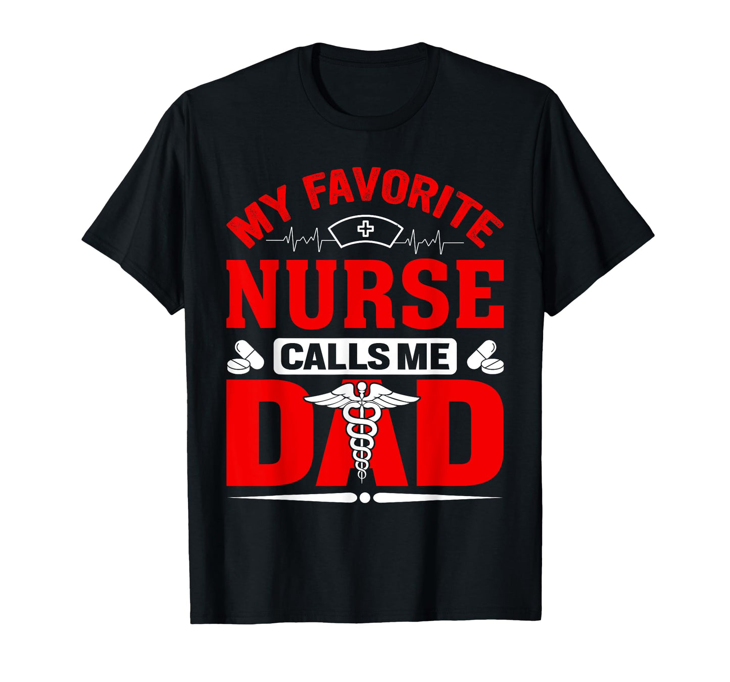 My Favorite Nurse Calls Me Dad T-Shirt