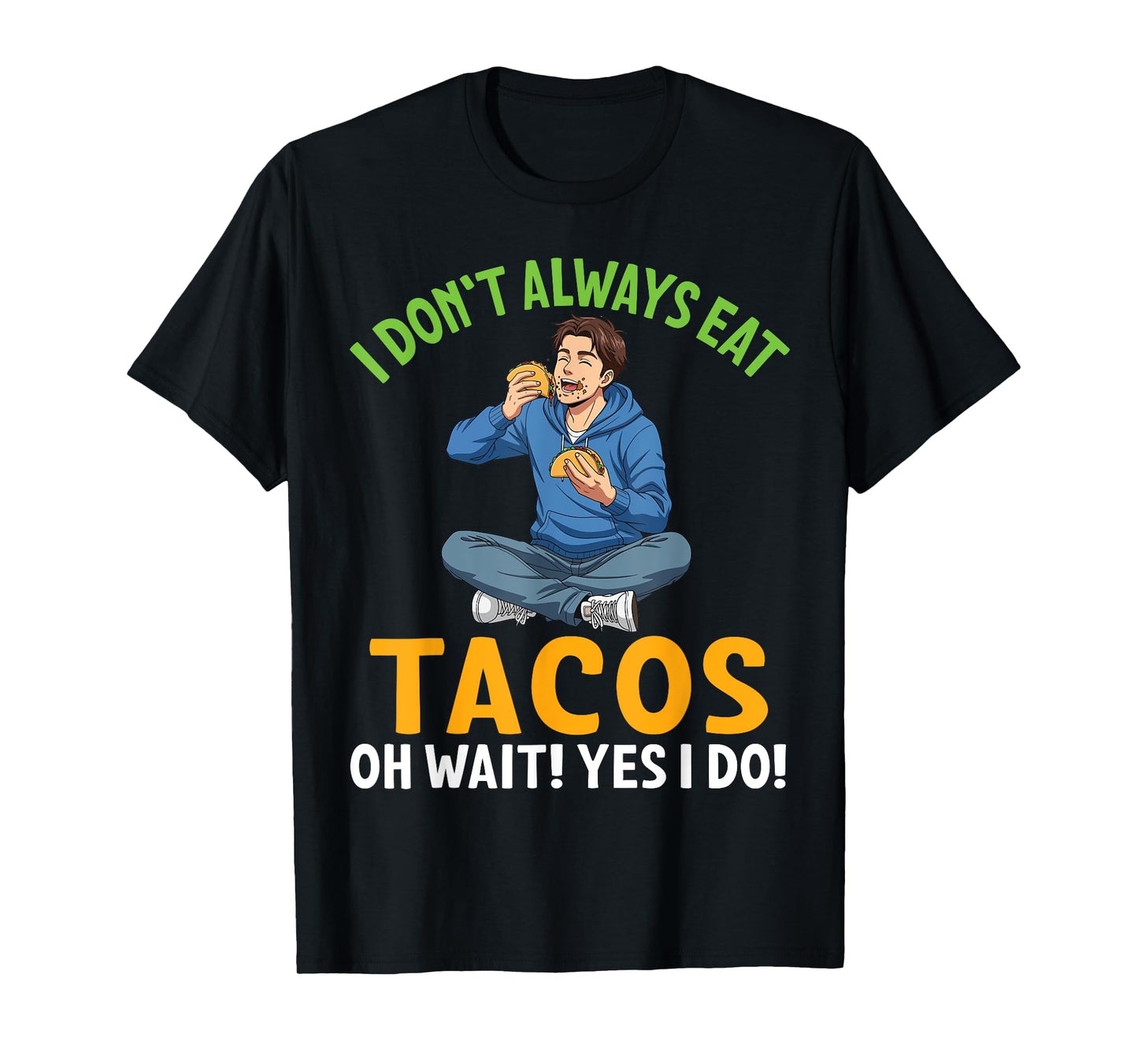Boy Eating Taco I Don’t Always Eat Tacos Oh Wait Yes I Do T-Shirt