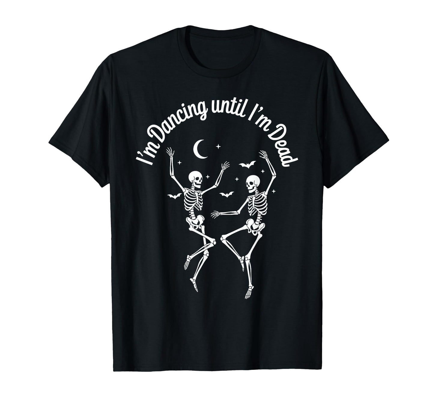 Dancing Until I’m Dead Halloween Dancing Skeleton Until Dead T-Shirt