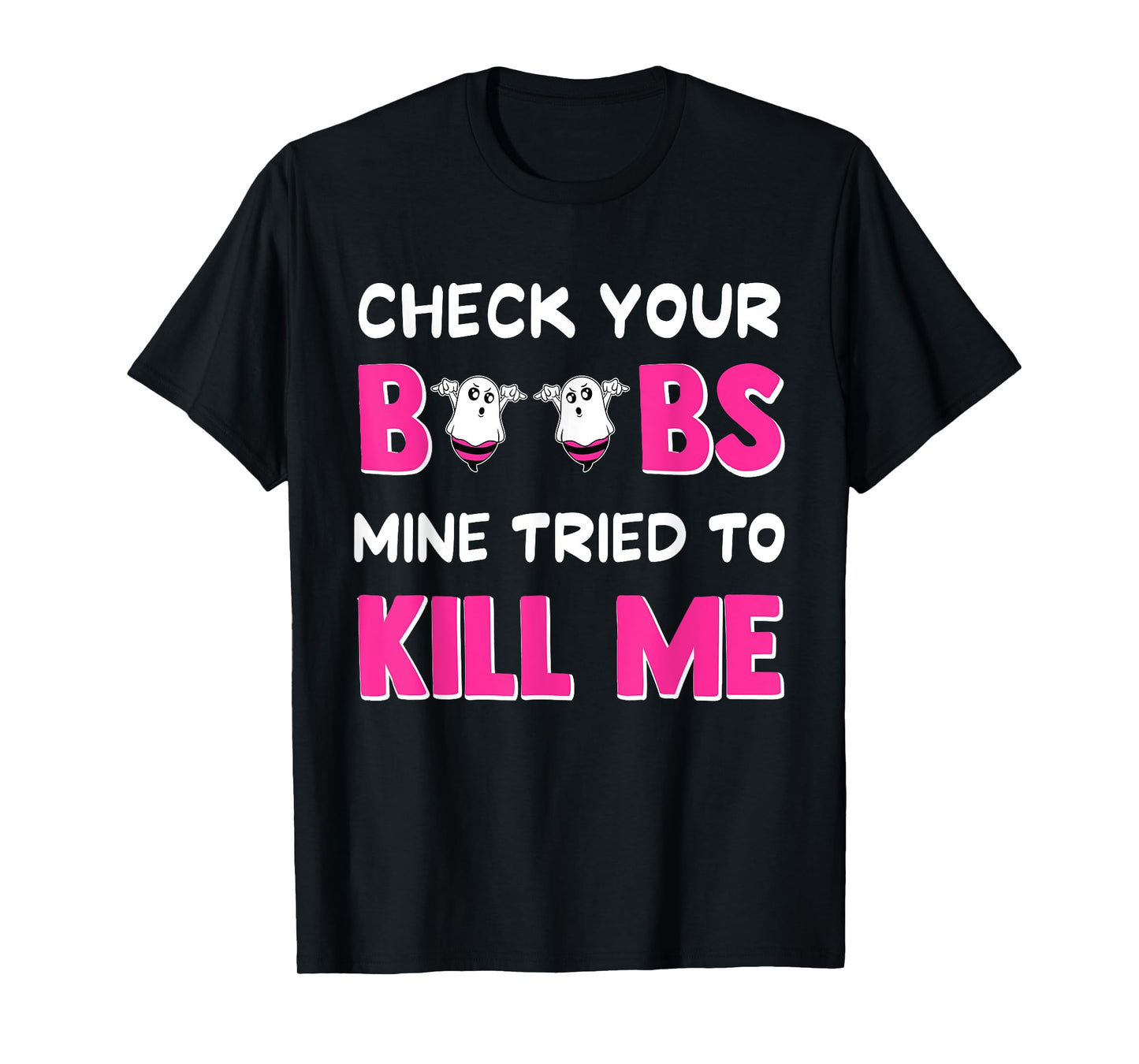 Check Your Boobs Mine Tried To Kill Me Breast Cancer boobes T-Shirt