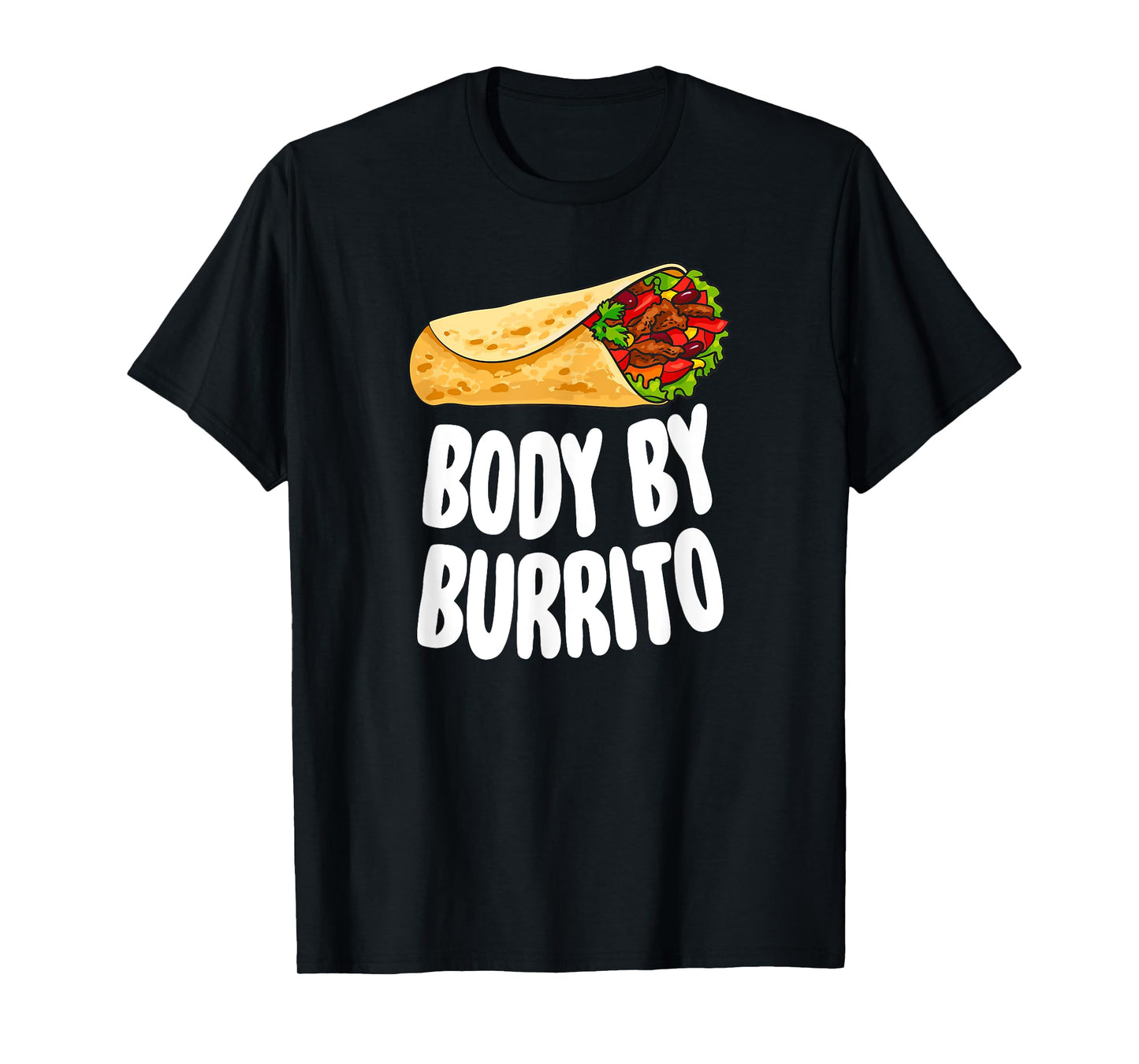 Body By Burrito - Mexican Food Lover Joke T-Shirt