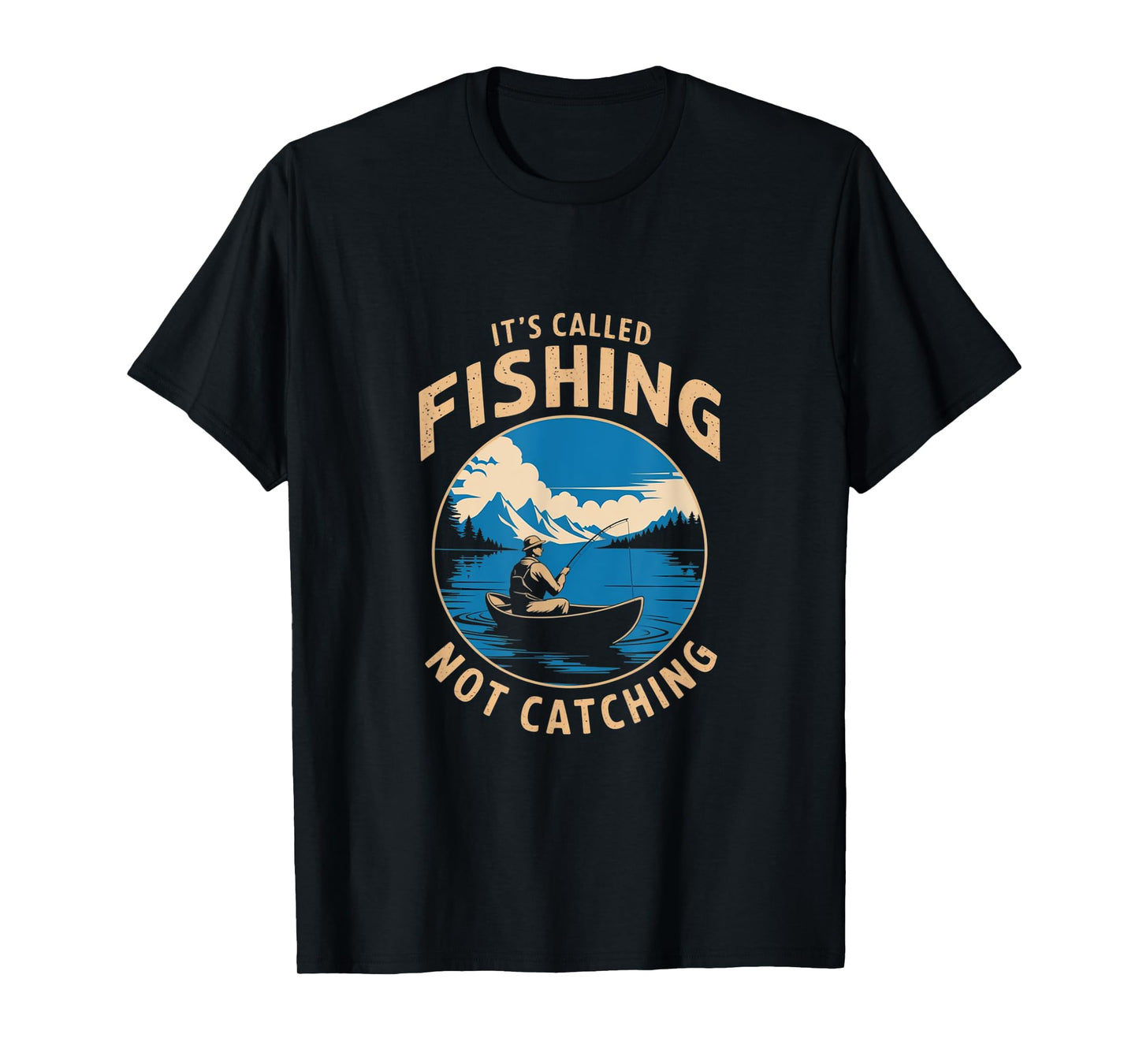 It's Called Fishing Not Catching Funny Fisherman Lake T-Shirt