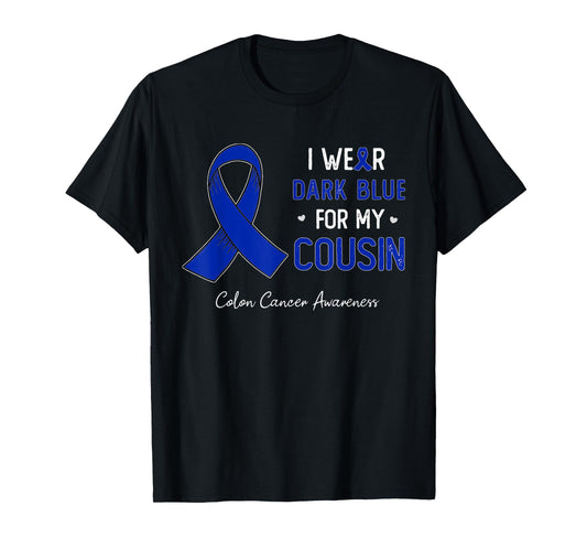 I wear Dark Blue For My Cousin Colon Cancer awareness month T-Shirt