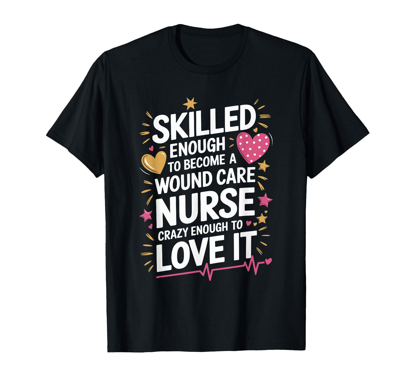 Skilled Enough To Become A Wound Care Nurse, Nursing WOCN T-Shirt