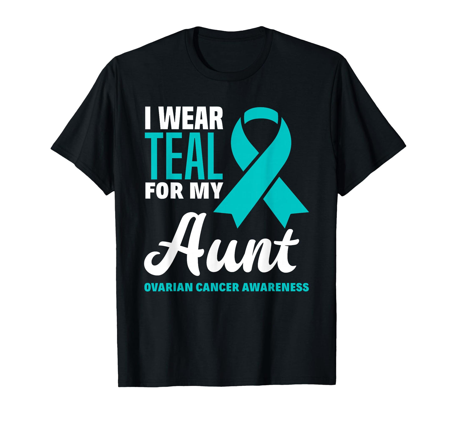 I Wear Teal For My Aunt Ovarian Cancer Awareness T-Shirt