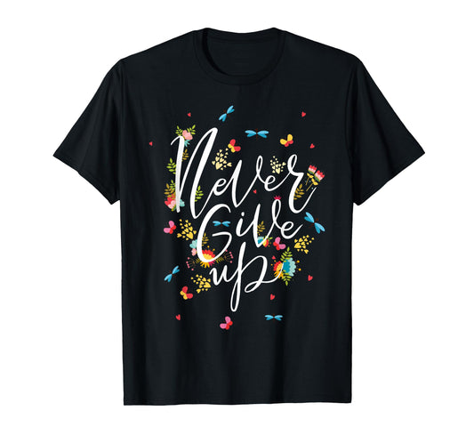 Never Ever Give Up Tee shirt, Cool Novelty Quotes Graphic T-Shirt
