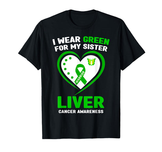 I Wear Green For My Sister Liver Cancer Awareness T-Shirt