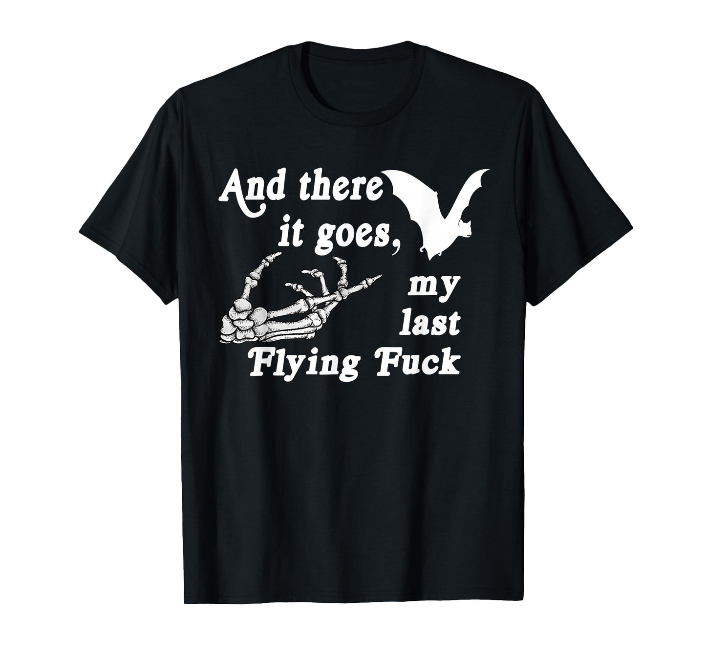 There It Goes My Last Flying F Skeletons Funny Halloween T-Shirt