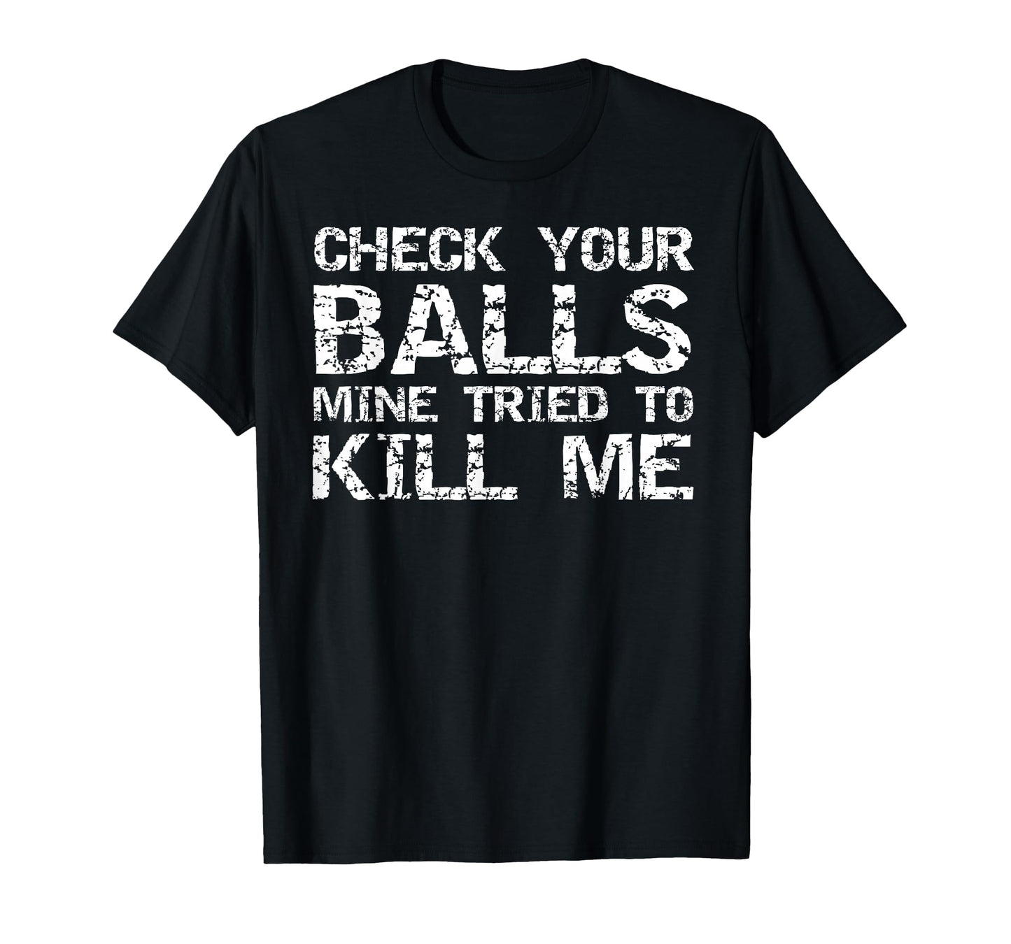 Testicular Cancer Check Your Balls Mine Tried to Kill Me T-Shirt