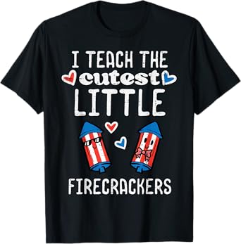 4th July Teach Cutest Little Firecrackers Patriotic Teacher T-Shirt