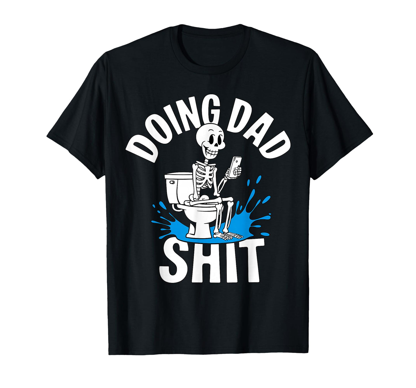 Doing Dad Shit Skeleton Toilet Funny Father's Day T-Shirt