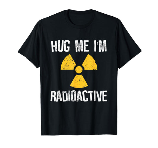 Hug Me I'm Radioactive Cancer Awareness Gift T-Shirt