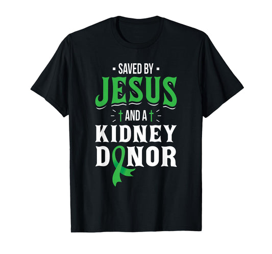 Saved By Jesus And A Kidney Donor - Organ Transplant Surgery T-Shirt