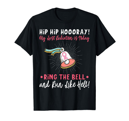 Hip Hip Hooray! My Last Radiation Is Today Awareness Cancer T-Shirt