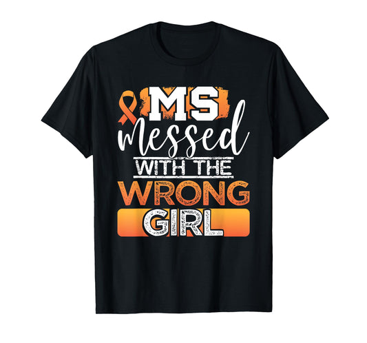 MS Messed With The Wrong Girl Multiple Sclerosis Awareness T-Shirt